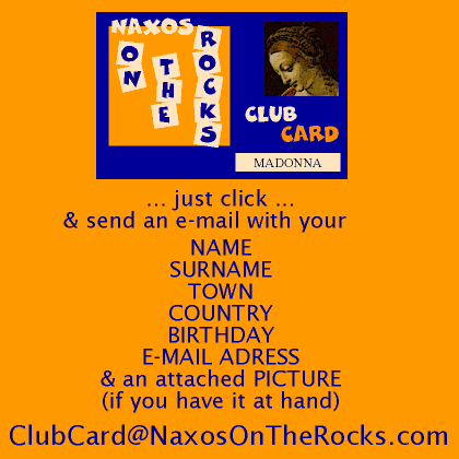 ...get 10 % DISCOUNT
with your personal
NAXOS
ON THE ROCKS
CLUB CARD ...
... MADONNA already has one !!